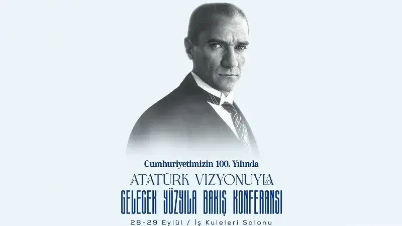 “Atatürk Vizyonuyla Gelecek Yüzyıla Bakış” Konferansı