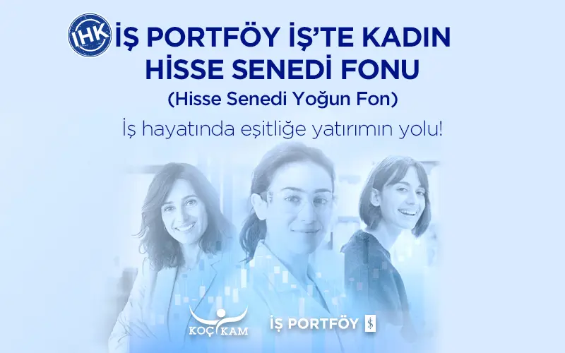 İş’te Kadın Hisse Senedi (TL) Fonu (Hisse Senedi Yoğun Fon)